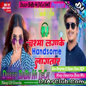 Chshma Lagake Handsome Lagatara Khushi kakkar New song Hard Vibration Bass Mix Dileep BaBu Hi TeCh Up43